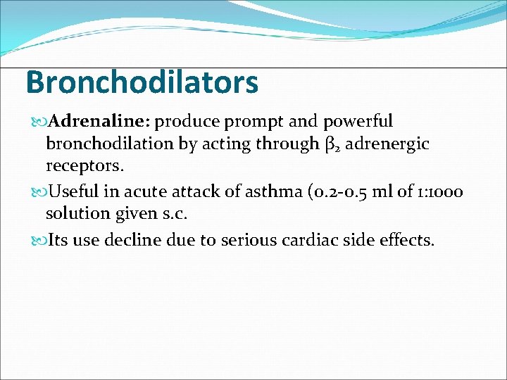 Bronchodilators Adrenaline: produce prompt and powerful bronchodilation by acting through β 2 adrenergic receptors.