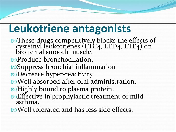 Leukotriene antagonists These drugs competitively blocks the effects of cysteinyl leukotrienes (LTC 4, LTD