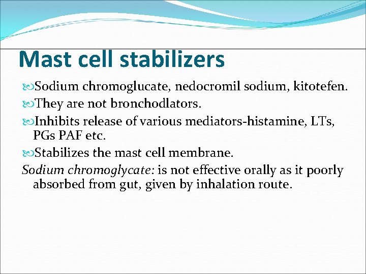 Mast cell stabilizers Sodium chromoglucate, nedocromil sodium, kitotefen. They are not bronchodlators. Inhibits release