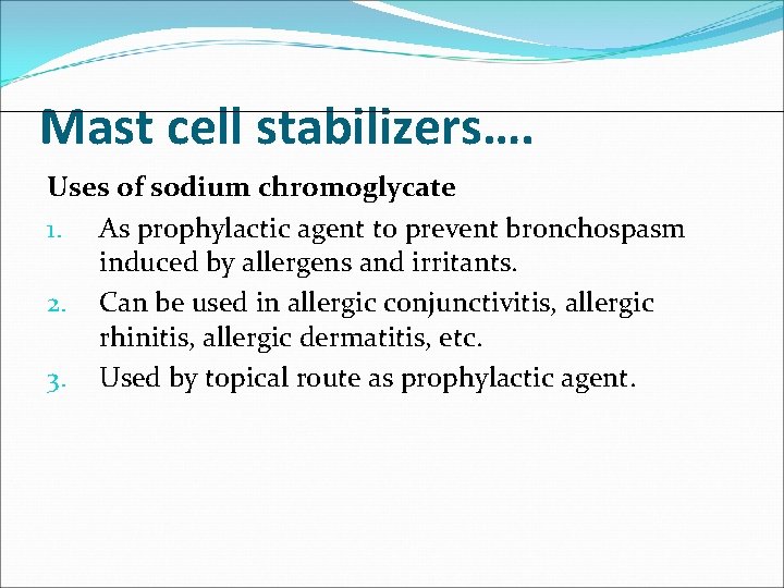 Mast cell stabilizers…. Uses of sodium chromoglycate 1. As prophylactic agent to prevent bronchospasm