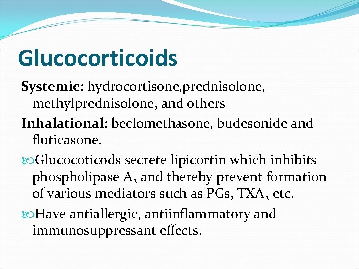 Glucocorticoids Systemic: hydrocortisone, prednisolone, methylprednisolone, and others Inhalational: beclomethasone, budesonide and fluticasone. Glucocoticods secrete