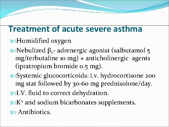 Treatment of acute severe asthma Humidified oxygen Nebulized β 2 - adrenergic agonist (salbutamol