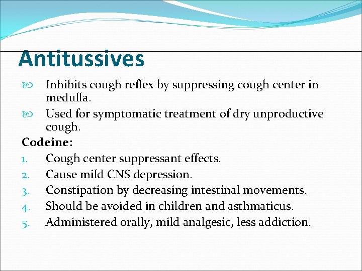 Antitussives Inhibits cough reflex by suppressing cough center in medulla. Used for symptomatic treatment