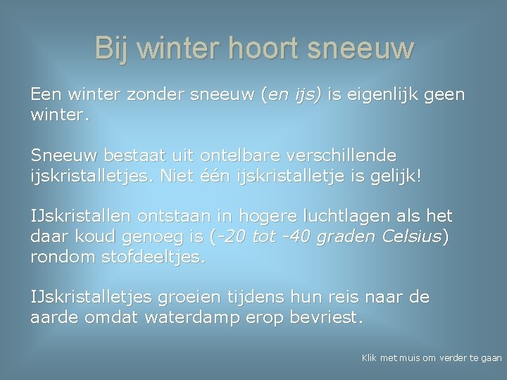 Bij winter hoort sneeuw Een winter zonder sneeuw (en ijs) is eigenlijk geen winter.