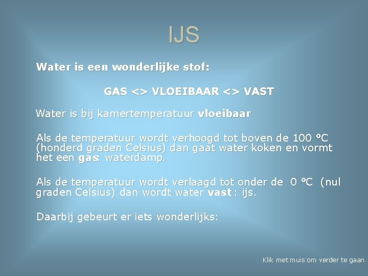 IJS Water is een wonderlijke stof: GAS <> VLOEIBAAR <> VAST Water is bij