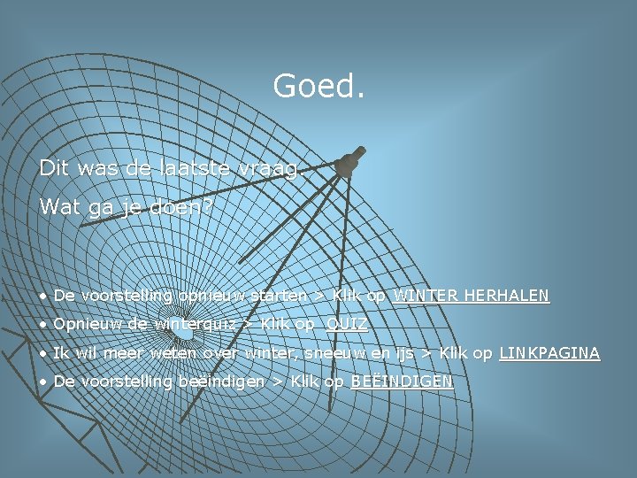 Goed. Dit was de laatste vraag. Wat ga je doen? • De voorstelling opnieuw