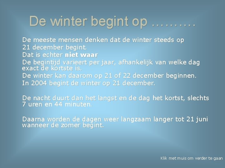 De winter begint op ………. De meeste mensen denken dat de winter steeds op