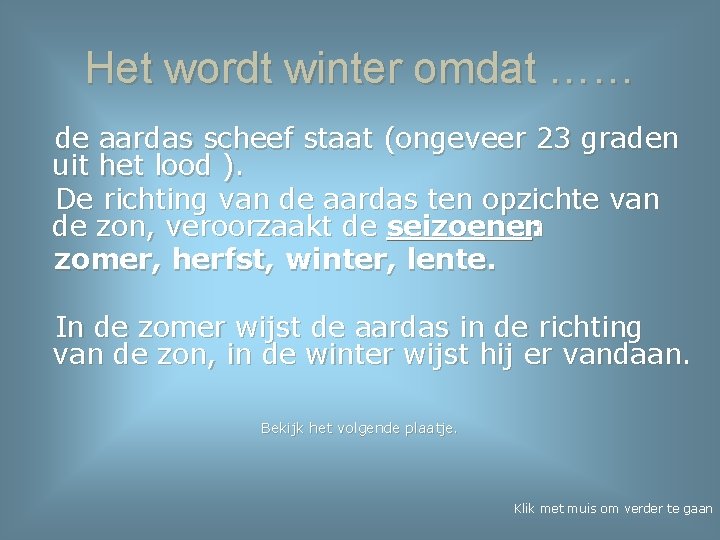 Het wordt winter omdat …… de aardas scheef staat (ongeveer 23 graden uit het