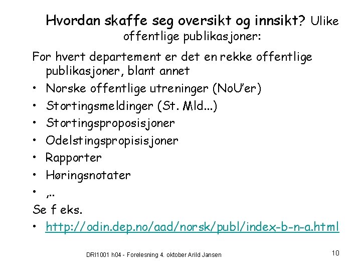 Hvordan skaffe seg oversikt og innsikt? Ulike offentlige publikasjoner: For hvert departement er det