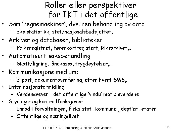 Roller eller perspektiver for IKT i det offentlige • Som ’regnemaskiner’, dvs. ren behandling