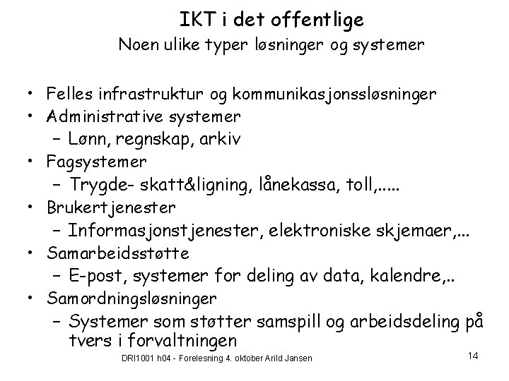 IKT i det offentlige Noen ulike typer løsninger og systemer • Felles infrastruktur og