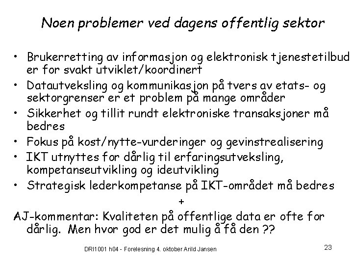 Noen problemer ved dagens offentlig sektor • Brukerretting av informasjon og elektronisk tjenestetilbud er