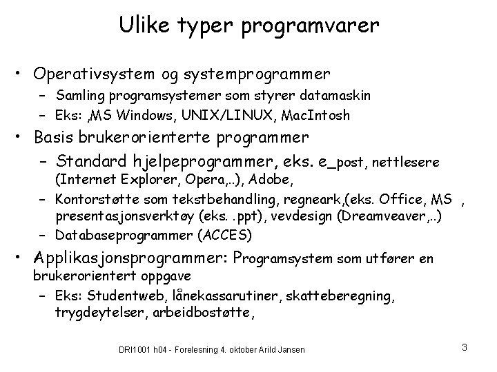 Ulike typer programvarer • Operativsystem og systemprogrammer – Samling programsystemer som styrer datamaskin –