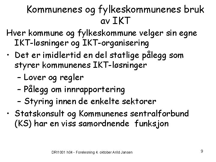 Kommunenes og fylkeskommunenes bruk av IKT Hver kommune og fylkeskommune velger sin egne IKT-løsninger