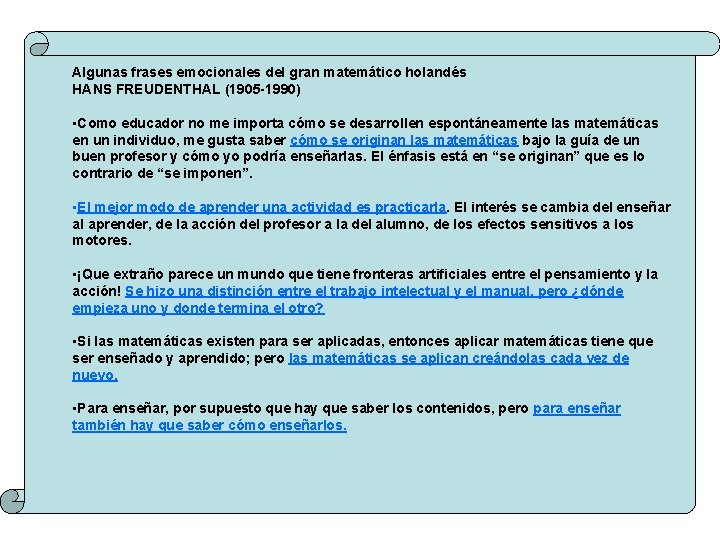 Algunas frases emocionales del gran matemático holandés HANS FREUDENTHAL (1905 -1990) • Como educador