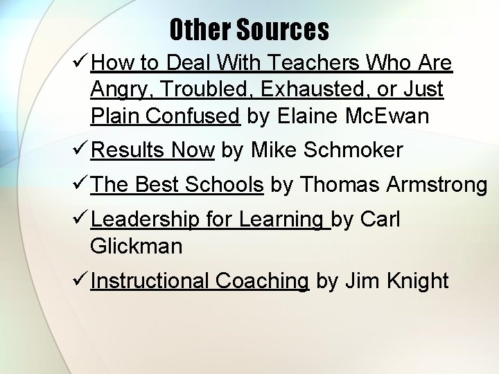 Other Sources ü How to Deal With Teachers Who Are Angry, Troubled, Exhausted, or