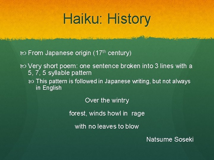 Haiku: History From Japanese origin (17 th century) Very short poem: one sentence broken