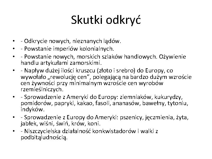 Skutki odkryć • - Odkrycie nowych, nieznanych lądów. • - Powstanie imperiów kolonialnych. •