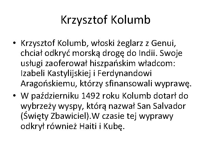 Krzysztof Kolumb • Krzysztof Kolumb, włoski żeglarz z Genui, chciał odkryć morską drogę do