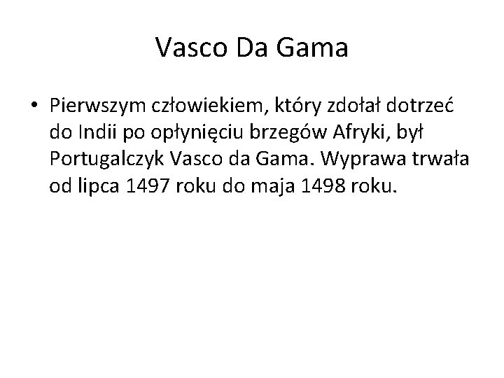 Vasco Da Gama • Pierwszym człowiekiem, który zdołał dotrzeć do Indii po opłynięciu brzegów