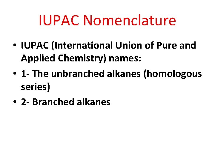 IUPAC Nomenclature • IUPAC (International Union of Pure and Applied Chemistry) names: • 1 IUPAC Nomenclature • IUPAC (International Union of Pure and Applied Chemistry) names: • 1