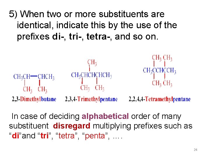 5) When two or more substituents are identical, indicate this by the use of 5) When two or more substituents are identical, indicate this by the use of