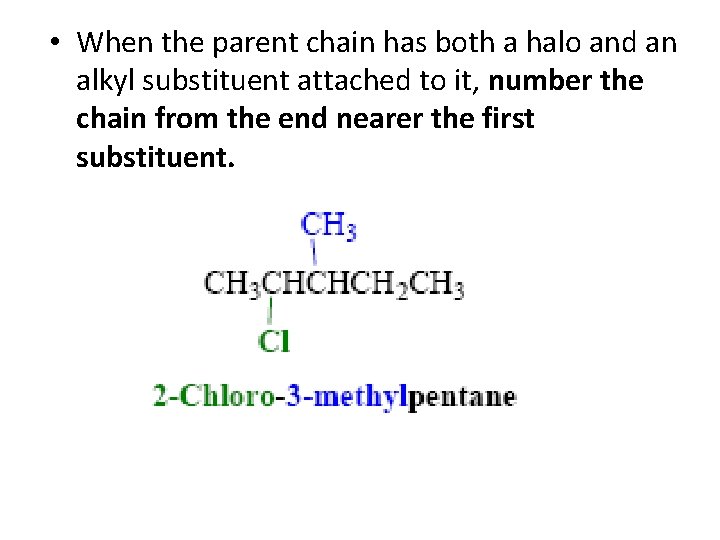 • When the parent chain has both a halo and an alkyl substituent • When the parent chain has both a halo and an alkyl substituent