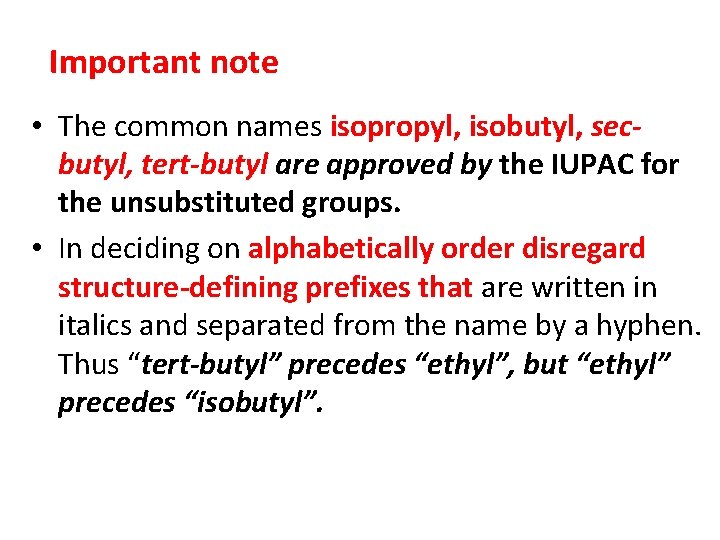 Important note • The common names isopropyl, isobutyl, secbutyl, tert-butyl are approved by the Important note • The common names isopropyl, isobutyl, secbutyl, tert-butyl are approved by the