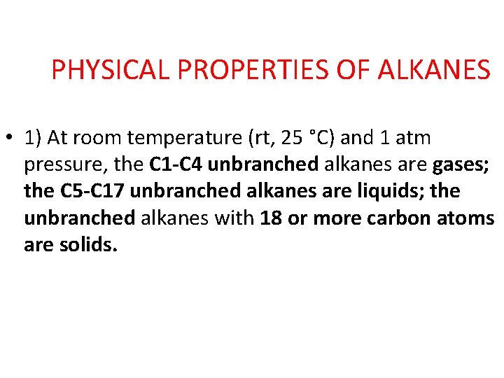 PHYSICAL PROPERTIES OF ALKANES • 1) At room temperature (rt, 25 °C) and 1 PHYSICAL PROPERTIES OF ALKANES • 1) At room temperature (rt, 25 °C) and 1