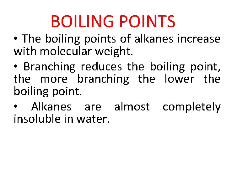 BOILING POINTS • The boiling points of alkanes increase with molecular weight. • Branching BOILING POINTS • The boiling points of alkanes increase with molecular weight. • Branching