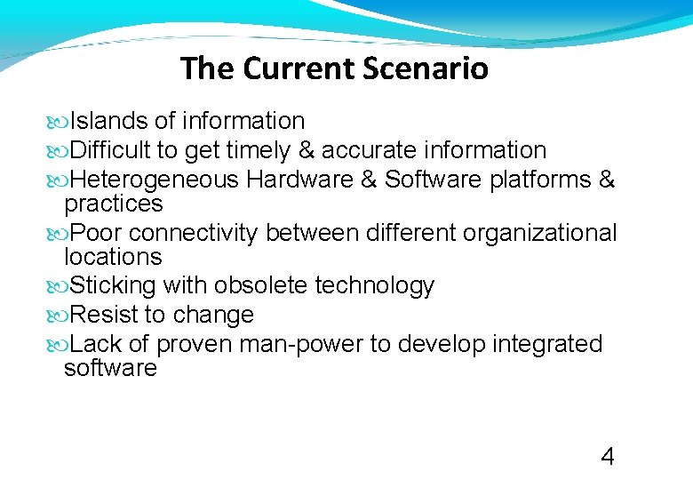 The Current Scenario Islands of information Difficult to get timely & accurate information Heterogeneous