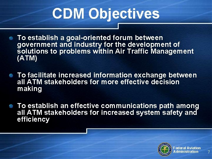 CDM Objectives To establish a goal-oriented forum between government and industry for the development