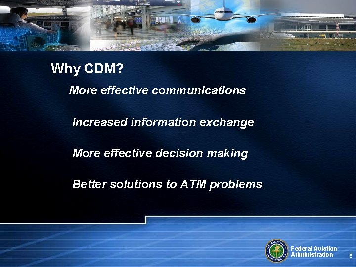Why CDM? More effective communications Increased information exchange More effective decision making Better solutions