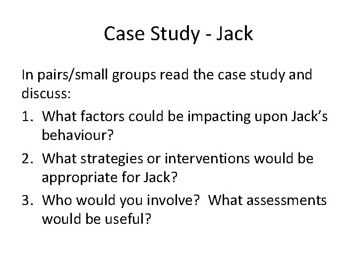 Case Study - Jack In pairs/small groups read the case study and discuss: 1.