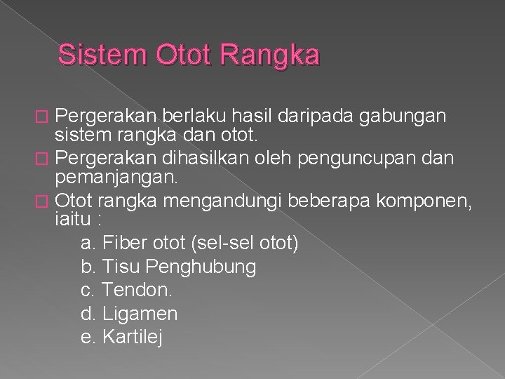 Sistem Otot Rangka Pergerakan berlaku hasil daripada gabungan sistem rangka dan otot. � Pergerakan