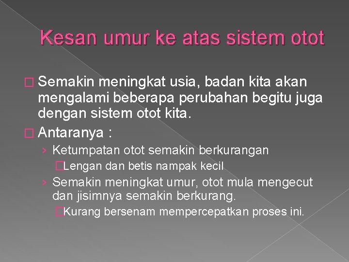 Kesan umur ke atas sistem otot � Semakin meningkat usia, badan kita akan mengalami