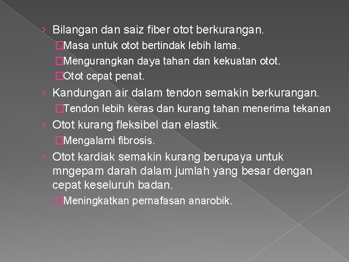 › Bilangan dan saiz fiber otot berkurangan. �Masa untuk otot bertindak lebih lama. �Mengurangkan