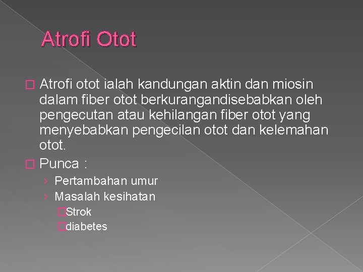 Atrofi Otot Atrofi otot ialah kandungan aktin dan miosin dalam fiber otot berkurangandisebabkan oleh