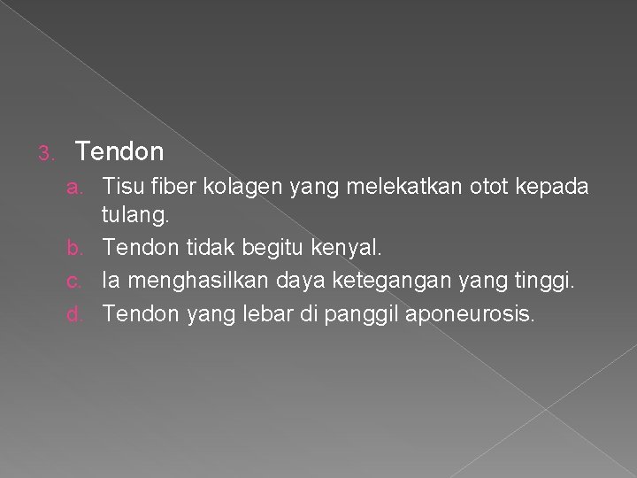 3. Tendon a. Tisu fiber kolagen yang melekatkan otot kepada tulang. b. Tendon tidak