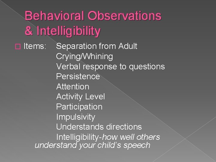 Behavioral Observations & Intelligibility � Items: Separation from Adult Crying/Whining Verbal response to questions
