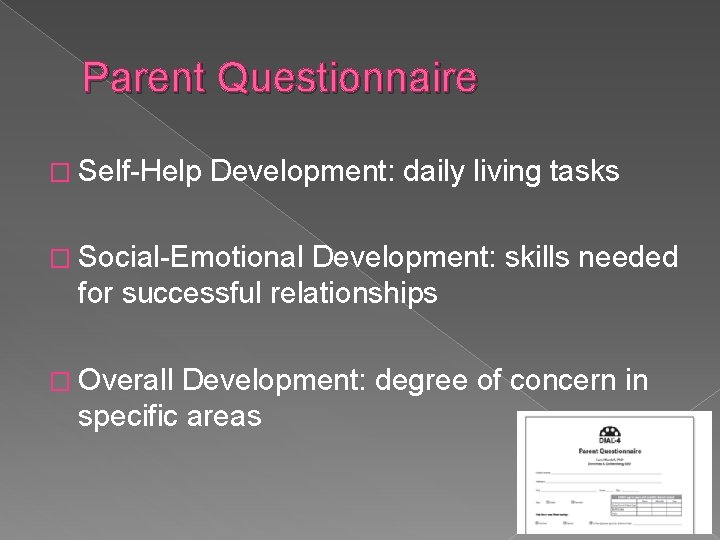 Parent Questionnaire � Self-Help Development: daily living tasks � Social-Emotional Development: skills needed for