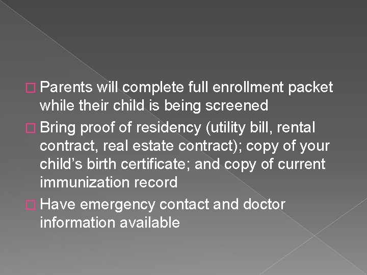 � Parents will complete full enrollment packet while their child is being screened �