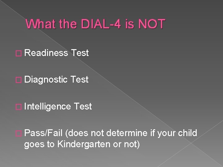 What the DIAL-4 is NOT � Readiness Test � Diagnostic Test � Intelligence �