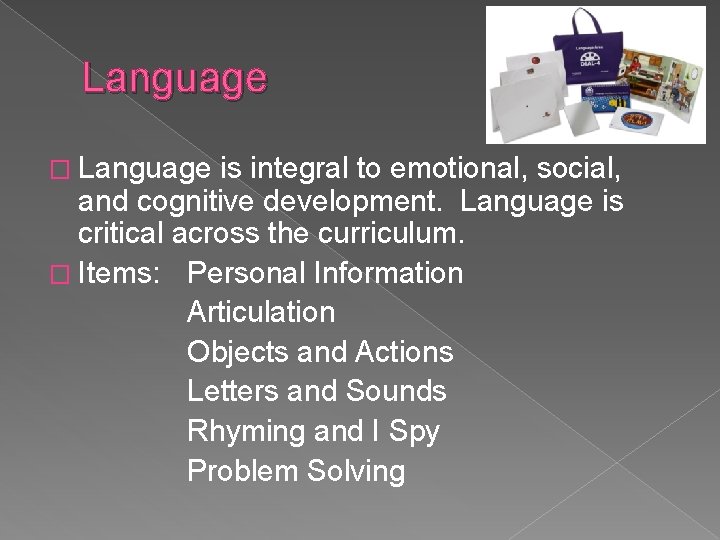 Language � Language is integral to emotional, social, and cognitive development. Language is critical