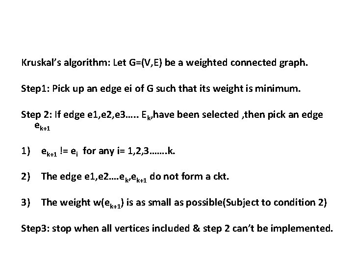 Kruskal’s algorithm: Let G=(V, E) be a weighted connected graph. Step 1: Pick up