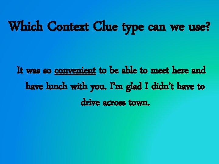Which Context Clue type can we use? It was so convenient to be able