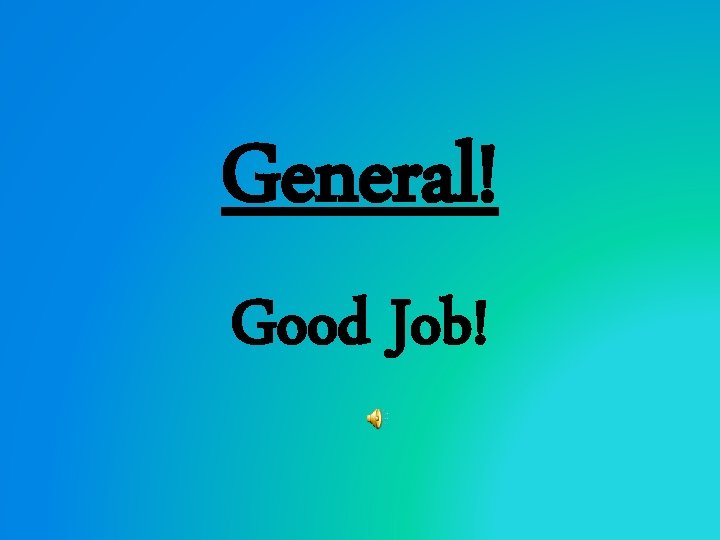 General! Good Job! 