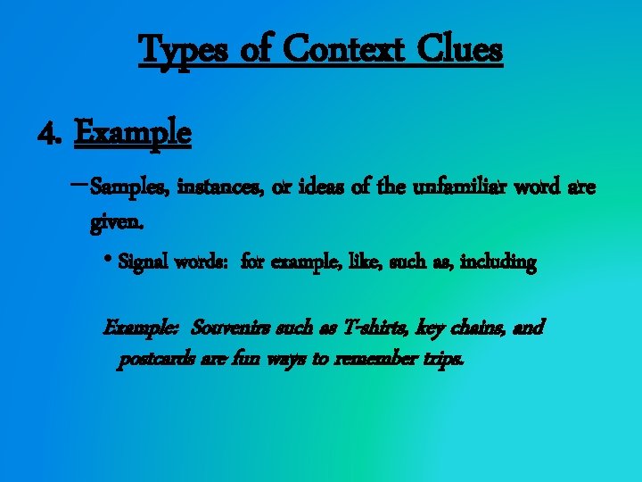 Types of Context Clues 4. Example – Samples, instances, or ideas of the unfamiliar