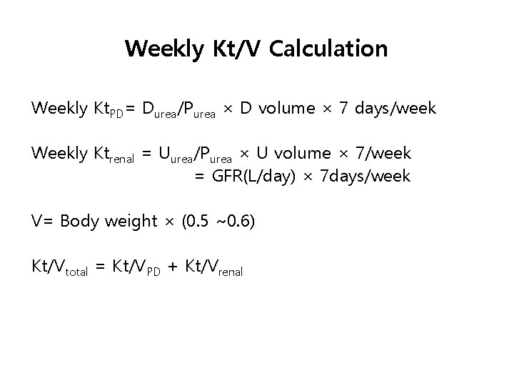 Weekly Kt/V Calculation Weekly Kt. PD= Durea/Purea × D volume × 7 days/week Weekly