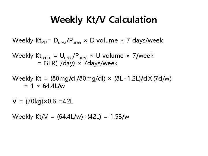 Weekly Kt/V Calculation Weekly Kt. PD= Durea/Purea × D volume × 7 days/week Weekly